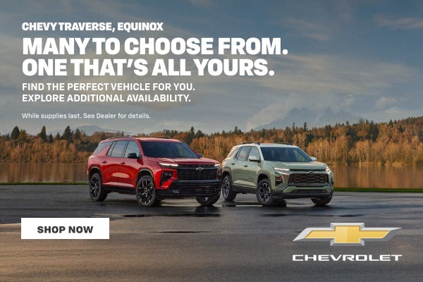 Chevy Traverse, Equinox. Many to Choose From. One that's all yours. Find the perfect vehicle for ...